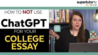 How to NOT use Chat GPT on your College Admissions Essays