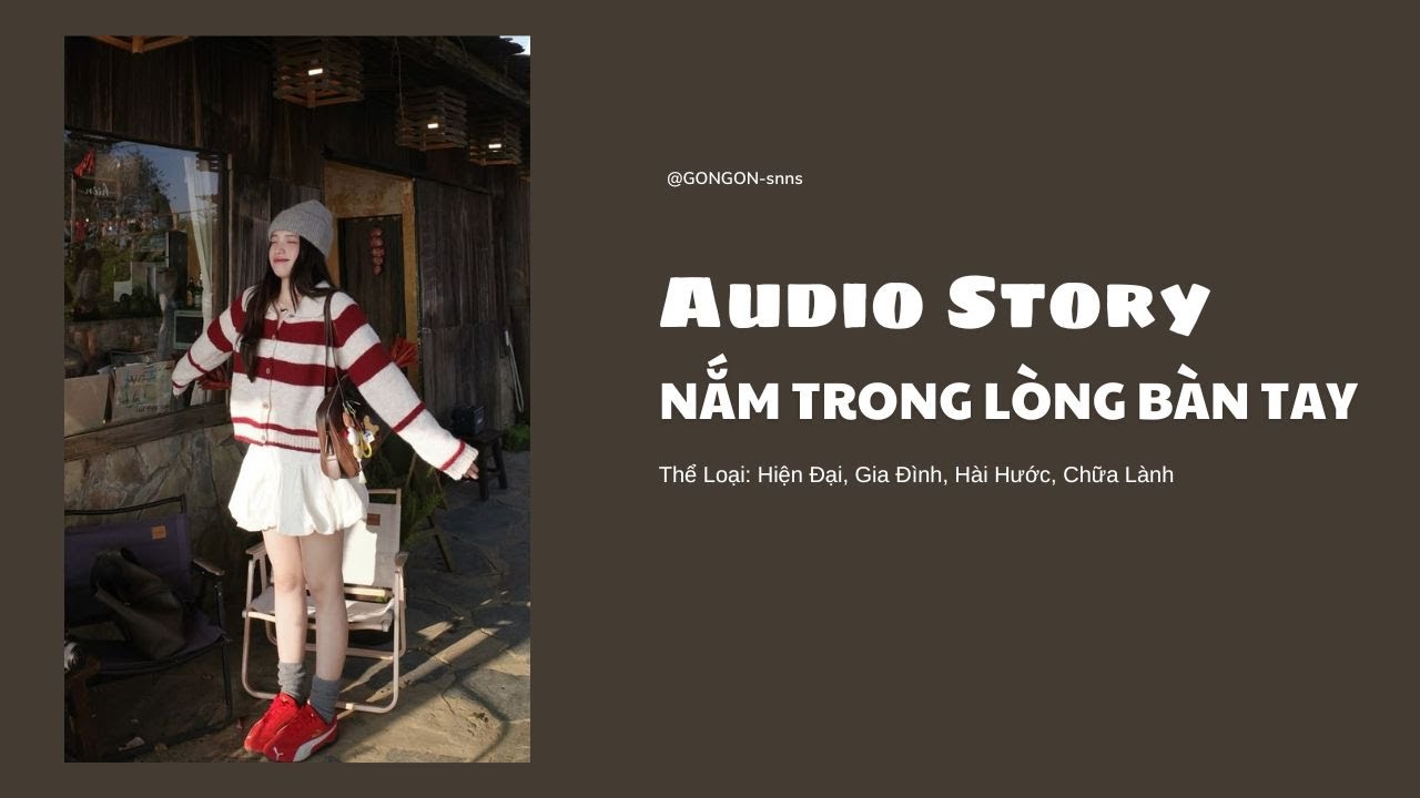 [TRUYỆN AUDIO] || NẮM TRONG LÒNG BÀN TAY || GONGON