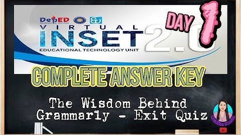 Virtual INSET 2.0 |Day 1 | Answer Key |The Wisdom Behind Grammarly - Exit Quiz
