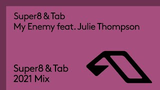 Super8 &amp; Tab feat. Julie Thompson - My Enemy (Super8 &amp; Tab 2021 Remix)