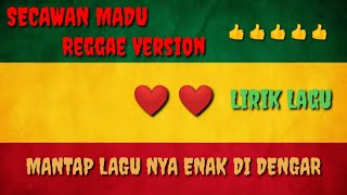 Secawan Madu REGGAE VERSION (LIRIK)