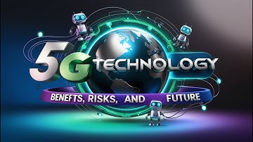 5G Technology Explained: Benefits, Risks and Future