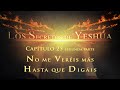 Los secretos de Yeshua CAP.25 Parte 2 No me veréis más hasta que digáis