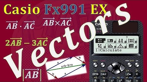 Vector Operations using Casio FX 991 EX Calculator