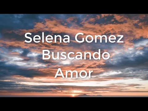 Selena Gomez -  Buscando Amor (Letra / Lyrics)