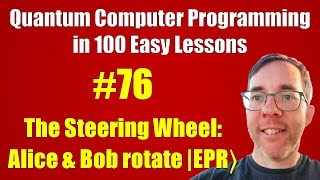 #76/100: How Alice & Bob mutually rotate |EPR〉|| Quantum Computer Programming in 100 Easy Lessons
