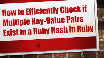 How to Efficiently Check if Multiple Key-Value Pairs Exist in a Ruby Hash in Ruby