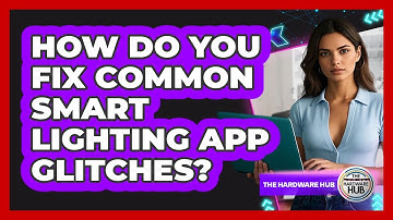 How Do You Fix Common Smart Lighting App Glitches? - The Hardware Hub