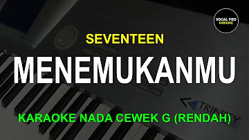 MENEMUKANMU KARAOKE NADA CEWEK G (RENDAH) SEVENTEEN VOCAL PRO KARAOKE