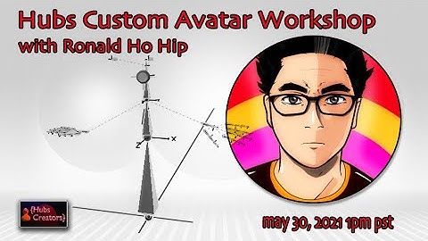 Mozilla Hubs Creators Meetup May 30, 2021 - Hubs Custom Avatar Workshop with Ronald Ho Hip