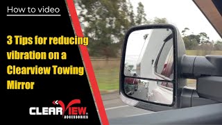 3 Tips for reducing vibration in a Clearview Towing Mirror