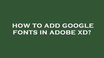 How to add google fonts in adobe xd?