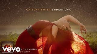 Caitlyn Smith - Supernova (Audio) - caitlyn smith most popular songs