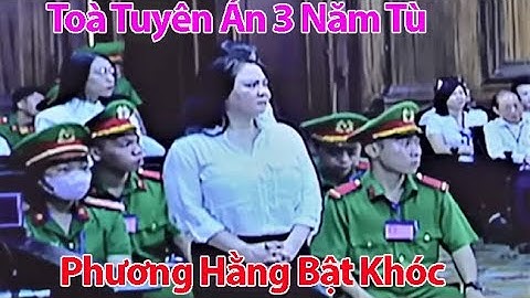 NÓNG Bà Nguyễn Phương Hằng "Bật Khóc" Nghe Toà Tuyên Án Phạt 3 Năm Tù