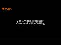 DigiBird Yukit UniLic Operation Guidance EP02 - Video Processor Communication Setting