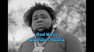 Rod Wave - Abandon 963Hz