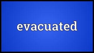 Evacuated Meaning