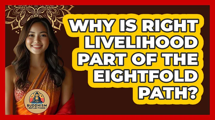 Why Is Right Livelihood Part Of The Eightfold Path?