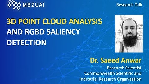 MBZUAI Research Talks | 3D POINT CLOUD ANALYSIS AND RGBD SALIENCY DETECTION | Dr. Saeed Anwar