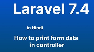 How to print form data in controller - Laravel 7.4 tutorial in Hindi in 2022