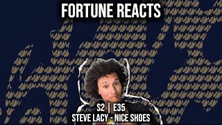 Fortune Reacts | S2 E35 | Steve Lacy – Nice Shoes (REACTION)