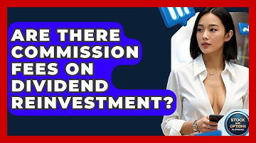 Are There Commission Fees On Dividend Reinvestment? - Stock and Options Playbook