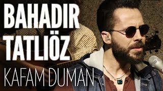 Bahadır Tatlıöz - Kafam Duman (JoyTurk Akustik) Resimi