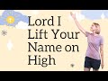 Lord I Lift Your Name on High | Children