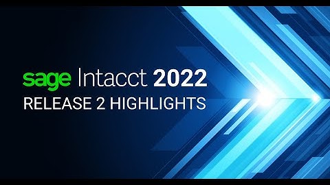 Sage Intacct 2022 Release 2 Highlights