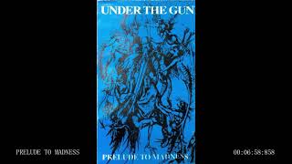 Under the Gun: &quot;Prelude to Madness&quot; FULL ALBUM