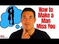 How to Make a Man Miss You - 6 New Tips that Always Work