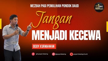 JANGAN MENJADI KECEWA - Oddy Kurniawan I Mezbah Pagi Pemulihan Pondok Daud GBC | 6 Oktober 2023