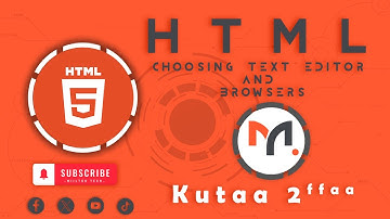 Choosing Text Editor and Browsers | HTML-Afaan Oromoo | Kutaa 2ffaa