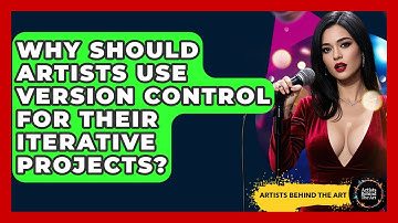 Why Should Artists Use Version Control For Their Iterative Projects? - Artists Behind the Art