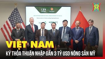 Việt Nam ký thỏa thuận nhập gần 3 tỷ USD nông sản Mỹ | Tin tức