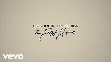 Chris Tomlin, Ben Fielding - The First Hymn (Official Lyric Video)