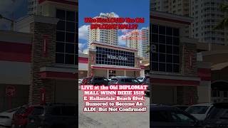 The DIPLOMAT MALL WINN DIXIE 1515 E. Hallandale Beach Blvd, RUMORED To Become An ALDI Not Confirmed