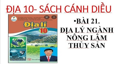 BÀI 21. ĐỊA LÍ NGÀNH NÔNG LÂM THỦY SẢN. #ThầyGiangĐịaLý