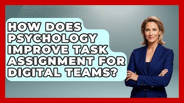 How Does Psychology Improve Task Assignment For Digital Teams? - Virtual Communication Hub