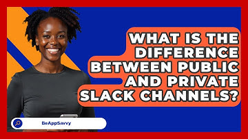 What Is The Difference Between Public And Private Slack Channels? - Be App Savvy
