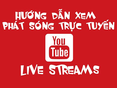 Hướng dẫn xem kênh phát sóng trực tuyến trên Youtube - How to watch Live Stream on Youtube