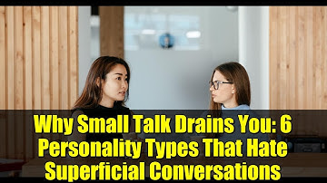 Why Small Talk Drains You: 6 Personality Types That Hate Superficial Conversations