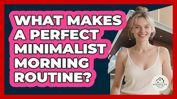 What Makes A Perfect Minimalist Morning Routine? - Minimalist Home Life