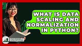 What Is Data Scaling And Normalization In Python? - The Friendly Statistician