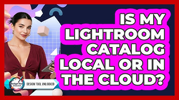 Is My Lightroom Catalog Local Or In The Cloud? - Design Tool Unlocked