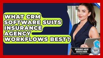 What CRM Software Suits Insurance Agency Workflows Best? - Insurance Agent Success Guide