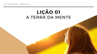AULA 1 - A TERRA DA MENTE - LIFE PLENITUDE M2