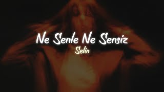 Selin - Ne Senle Ne Sensiz (Sözleri / Lyrics) Resimi