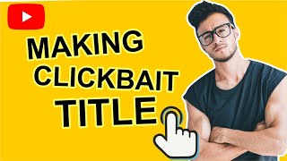 How To Make A Clickbait Title On Youtube - Get More Views Guys