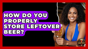 How Do You Properly Store Leftover Beer? - The Pint Guy